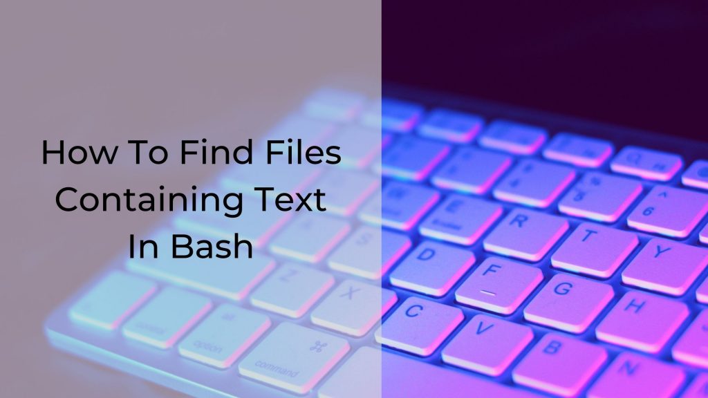 Linux How To Find Files Containing Text In Bash Anirudh Duggal