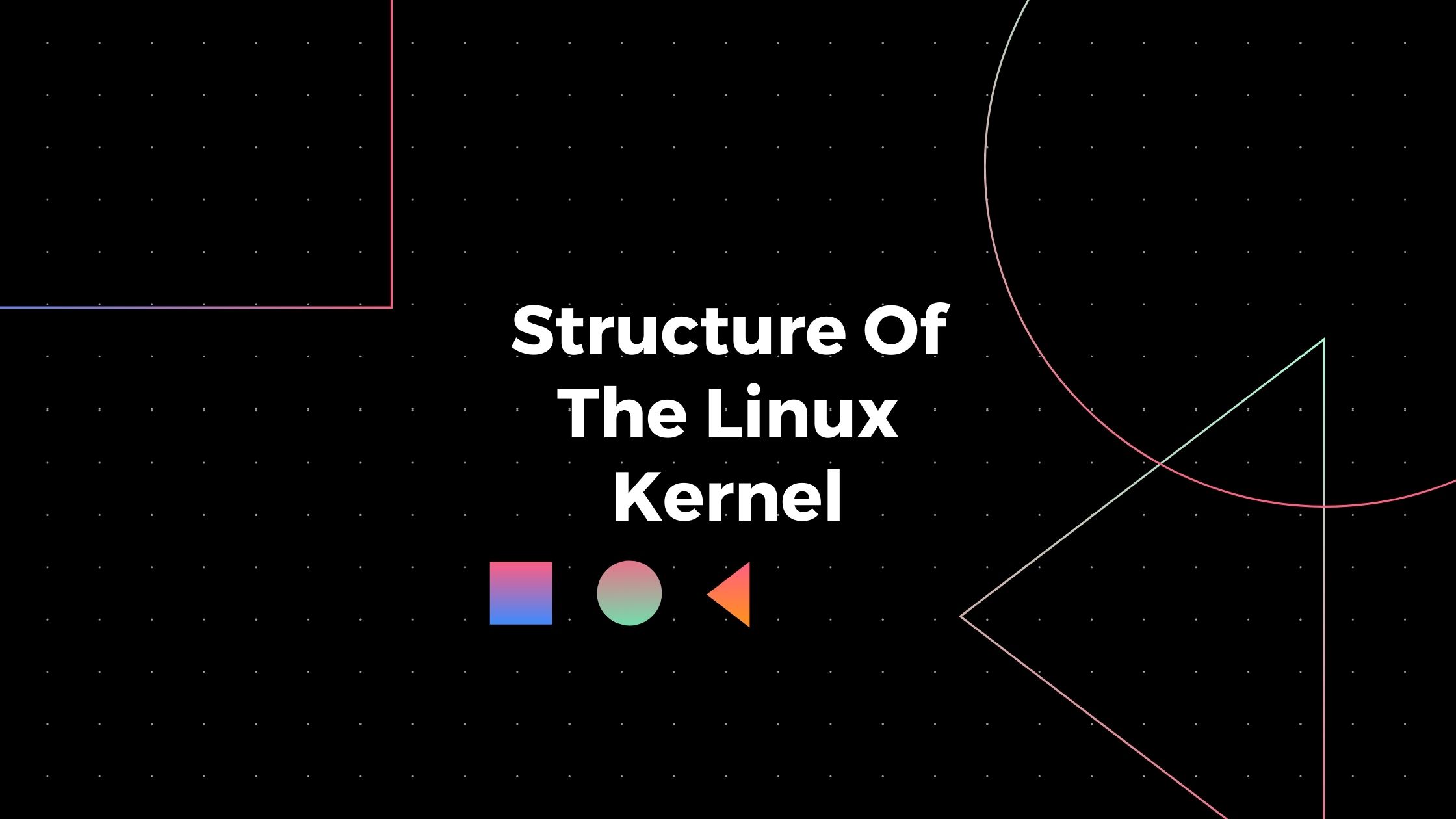 structure of linux kernel | anirudhduggal.com