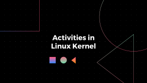 activities in kernel | anirudhduggal.com